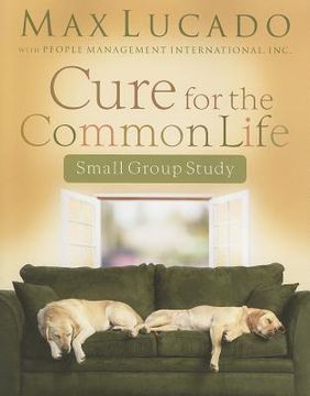 portada cure for the common life small group study (en Inglés)
