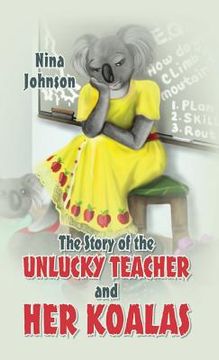 portada The Story of the Unlucky Teacher and Her Koalas (en Inglés)