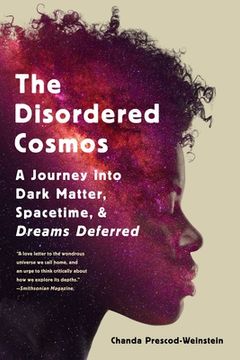 portada The Disordered Cosmos: A Journey Into Dark Matter, Spacetime, and Dreams Deferred (in English)
