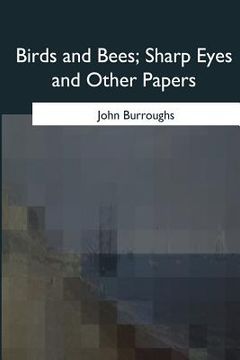 portada Birds and Bees, Sharp Eyes and Other Papers (en Inglés)