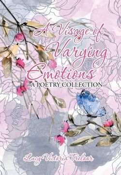 portada A Visage of Varying Emotions: A Poetry Collection (en Inglés)