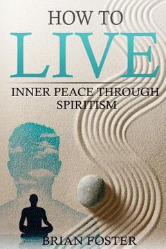 portada How to Live: Inner Peace through Spiritism (en Inglés)