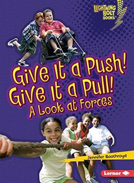 portada Give it a Push! Give it a Pull! A Look at Forces (Lightning Bolt Books ® ― Exploring Physical Science) (en Inglés)