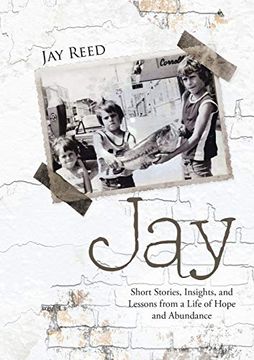 portada Jay: Short Stories, Insights, and Lessons From a Life of Hope and Abundance (en Inglés)