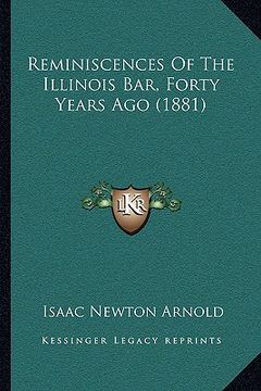 portada reminiscences of the illinois bar, forty years ago (1881)