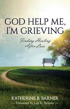 portada God Help Me, I'm Grieving: Finding Healing After Loss (in English)