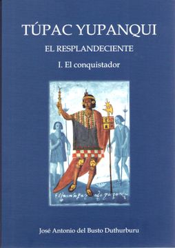 portada Túpac Yupanqui el Resplandeciente Tomo i el Conquistador (in Spanish)