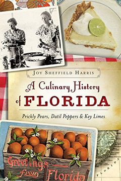 portada A Culinary History of Florida: Prickly Pears, Datil Peppers & key Limes (American Palate) (en Inglés)