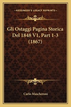 portada Gli Ostaggi Pagina Storica Del 1848 V1, Part 1-3 (1867) (en Italiano)