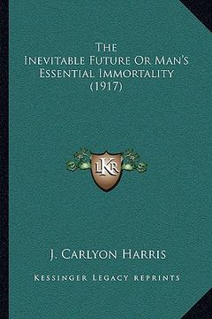portada the inevitable future or man's essential immortality (1917)