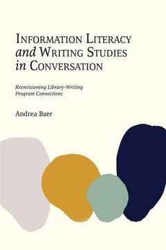 portada Information Literacy and Writing Studies in Conversation: Reenvisioning Library-Writing Program Connections