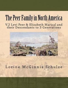 portada The Peer Family in North America: V.2 Levi Peer & Elizabeth Marical and their Descendants to 3 Generations (en Inglés)