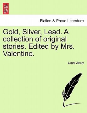 portada gold, silver, lead. a collection of original stories. edited by mrs. valentine. (en Inglés)