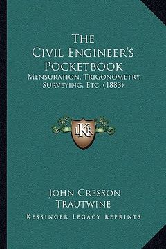 portada the civil engineer's pocketbook: mensuration, trigonometry, surveying, etc. (1883) (in English)