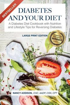 portada Diabetes and Your Diet: A Diabetes Diet Cookbook with Nutrition and Lifestyle Tips for Reversing Diabetes (en Inglés)