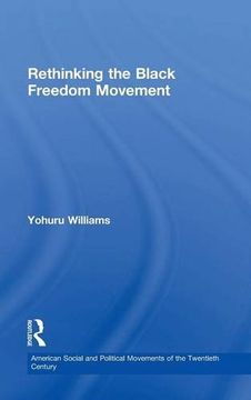 portada Rethinking the Black Freedom Movement (American Social and Political Movements of the 20th Century)