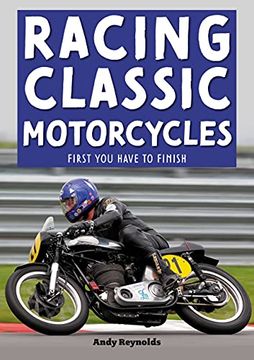 portada Racing Classic Motorcycles: First You Have to Finish (en Inglés)