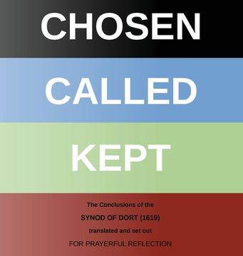 portada Chosen - Called - Kept: The Conclusions of the Synod of Dort Translated and arranged for prayerful reflection and study (en Inglés)