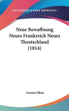 portada Neue Bewaffnung Neues Frankreich Neues Theutschland (1814) (en Alemán)