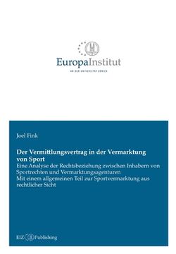 portada Der Vermittlungsvertrag in der Vermarktung von Sport: Eine Analyse der Rechtsbeziehung zwischen Inhabern von Sportrechten und Vermarktungsagenturen - (in German)