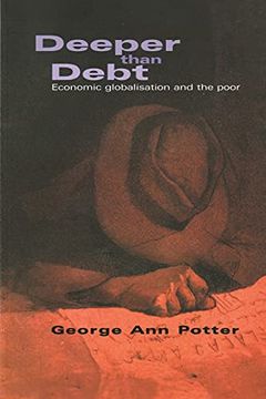 portada Deeper Than Debt: Economic Globalization and the Poor (en Inglés)