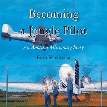 portada Becoming a Jungle Pilot: An Amazon Missionary Story (en Inglés)