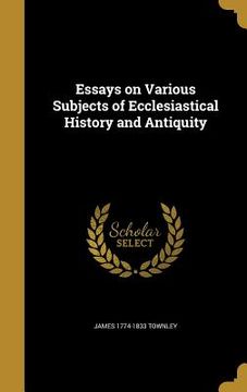 portada Essays on Various Subjects of Ecclesiastical History and Antiquity