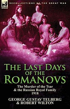 portada The Last Days of the Romanovs: The Murder of the Tsar & the Russian Royal Family, 1918 (en Inglés)