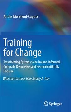portada Training for Change: Transforming Systems to Be Trauma-Informed, Culturally Responsive, and Neuroscientifically Focused (en Inglés)