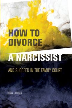 portada How to Divorce a Narcissist: and succeed in the family court (en Inglés)