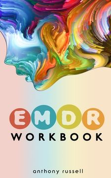 portada EMDR Therapy Workbook: Self-Help Techniques for Overcoming Anxiety, Anger, Depression, Stress and Emotional Trauma, thanks to the Eye Movemen (en Inglés)