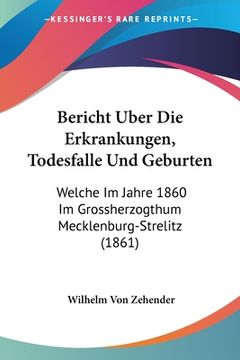 portada Bericht Uber Die Erkrankungen, Todesfalle Und Geburten: Welche Im Jahre 1860 Im Grossherzogthum Mecklenburg-Strelitz (1861) (in German)