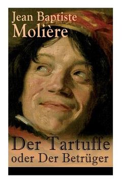 portada Der Tartuffe oder Der Betrüger: Die revolutionäre Kritik religiösen Heuchlertums und Diktatur (en Inglés)