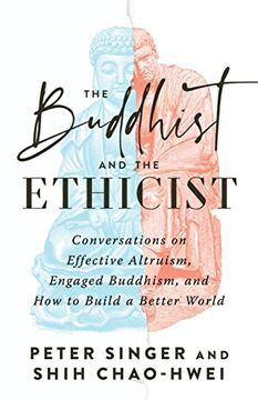 portada The Buddhist and the Ethicist: Conversations on Effective Altruism, Engaged Buddhism, and how to Build a Better World (en Inglés)