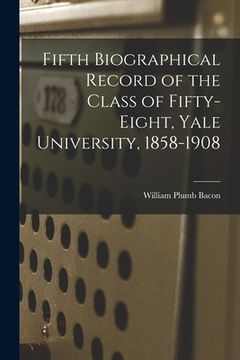 portada Fifth Biographical Record of the Class of Fifty-eight, Yale University, 1858-1908 (en Inglés)