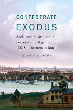 portada Confederate Exodus: Social and Environmental Forces in the Migration of U. So Southerners to Brazil (in English)