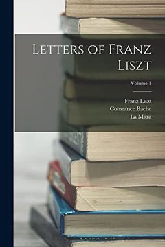 portada Letters of Franz Liszt; Volume 1 (en Inglés)