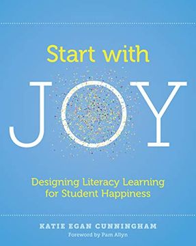 portada Start With Joy: Designing Literacy Learning for Student Happiness (en Inglés)