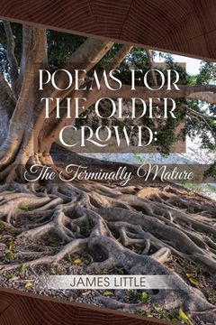 portada Poems for the Older Crowd: The Terminally Mature (in English)