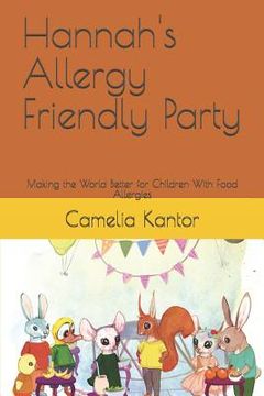 portada Hannah's Allergy Friendly Party: Making the World Better for Children With Food Allergies (en Inglés)