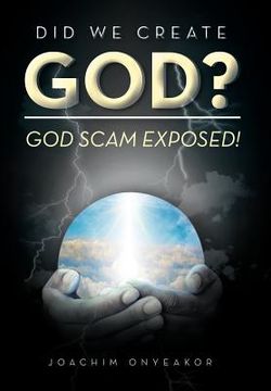 portada did we create god?: god scam exposed! (en Inglés)