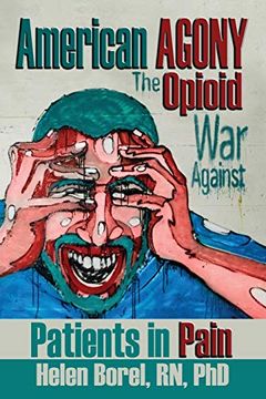 portada American Agony: The Opioid war Against Patients in Pain (en Inglés)