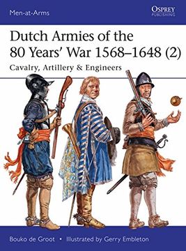 portada Dutch Armies of the 80 Years’ War 1568–1648 (2): Cavalry, Artillery & Engineers (Men-at-Arms)