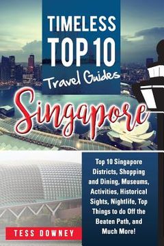 portada Singapore: Top 10 Singapore Districts, Shopping and Dining, Museums, Activities, Historical Sights, Nightlife, Top Things to do O (in English)