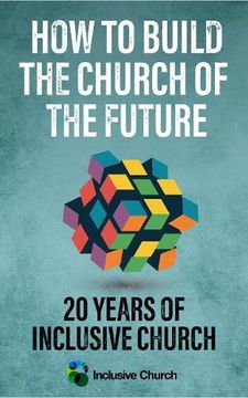 portada How to Build the Church of the Future: 20 Years of Inclusive Church 