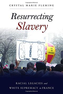 portada Resurrecting Slavery: Racial Legacies and White Supremacy in France (en Inglés)