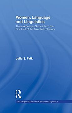 portada Women, Language and Linguistics: Three American Stories From the First Half of the Twentieth Century (Routledge Studies in the History of Linguistics) (en Inglés)