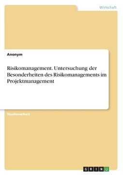 portada Risikomanagement. Untersuchung der Besonderheiten des Risikomanagements im Projektmanagement (in German)