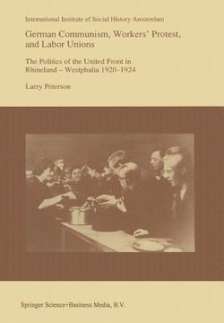 portada German Communism, Workers' Protest, and Labor Unions: The Politics of the United Front in Rhineland-Westphalia 1920-1924 (en Inglés)