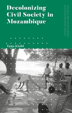 portada Decolonizing Civil Society in Mozambique: Governance, Politics and Spiritual Systems (en Inglés)
